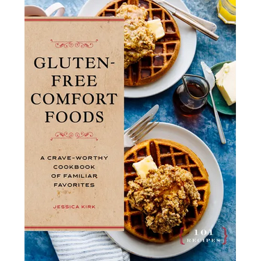 Gluten-Free Comfort Foods: A Crave-Worthy Cookbook of Familiar Favorites