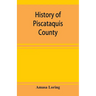 History of Piscataquis County, Maine, from its earliest settlement to 1880
