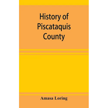 History of Piscataquis County, Maine, from its earliest settlement to 1880