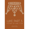 Luke: Part 3: A Study of Luke 17-24