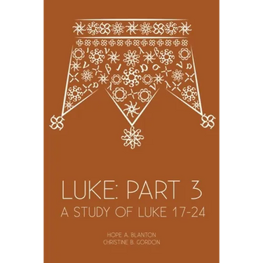Luke: Part 3: A Study of Luke 17-24