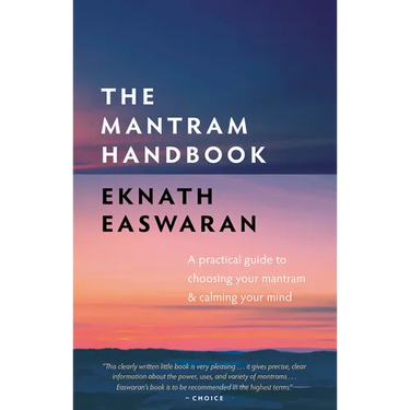 The Mantram Handbook: A Practical Guide to Choosing Your Mantram and Calming Your Mind