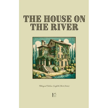 The House on the River: Bilingual Italian-English Short Stories