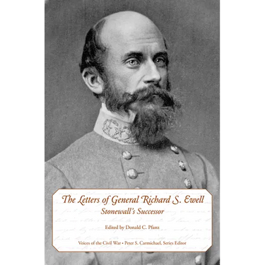 The Letters of General Richard S. Ewell: Stonewall's Successor