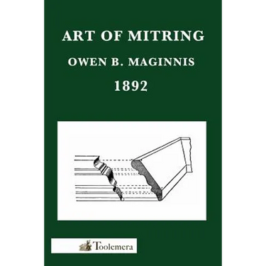 Art of Mitring: How to Join Mouldings; Or, the Arts of Mitring and Coping