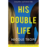 His Double Life: A completely unputdownable domestic suspense novel
