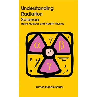 Understanding Radiation Science: Basic Nuclear and Health Physics