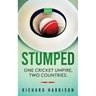 Stumped: One Cricket Umpire, Two Countries. A Memoir.