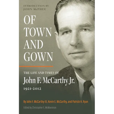 Of Town and Gown: The Life and Times of John F. McCarthy Jr. 1921-2012
