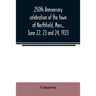 250th anniversary celebration of the town of Northfield, Mass., June 22, 23 and 24, 1923