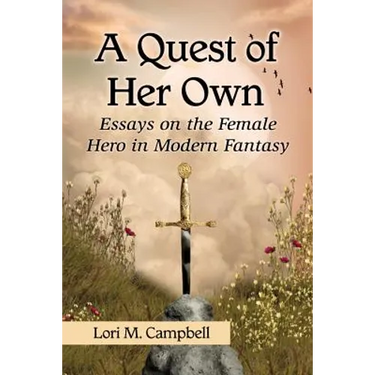 A Quest of Her Own: Essays on the Female Hero in Modern Fantasy