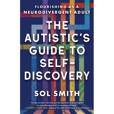 The Autistic's Guide to Self-Discovery: Flourishing as a Neurodivergent Adult
