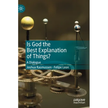 Is God the Best Explanation of Things?: A Dialogue