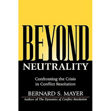 Beyond Neutrality: Confronting the Crisis in Conflict Resolution