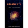 Holoplexity: Theory of Consciousness