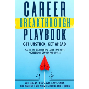 Career Breakthrough Playbook: Get Unstuck, Get Ahead: Master the Six Essential Skills that Drive Professional Growth and Success