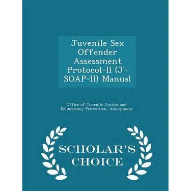 Juvenile Sex Offender Assessment Protocol-II (J-Soap-II) Manual - Scholar's Choice Edition