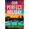 Our Perfect Holiday: A totally gripping and addictive psychological thriller full of incredible twists