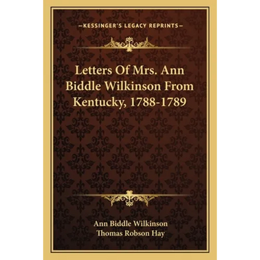 Letters Of Mrs. Ann Biddle Wilkinson From Kentucky, 1788-1789