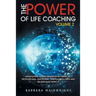 The Power of Life Coaching Volume 2: Manifesting Transformation in Financial, Professional, Emotional, Spiritual, Wellness and Relationship Aspects