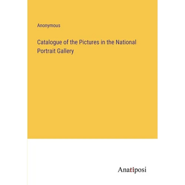 Catalogue of the Pictures in the National Portrait Gallery