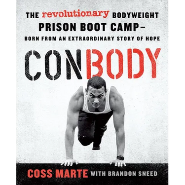 Conbody: The Revolutionary Bodyweight Prison Boot Camp, Born from an Extraordinary Story of Hope