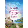 A Gift from the Cottage by the Loch: A totally unputdownable and heart-warming Scottish romance