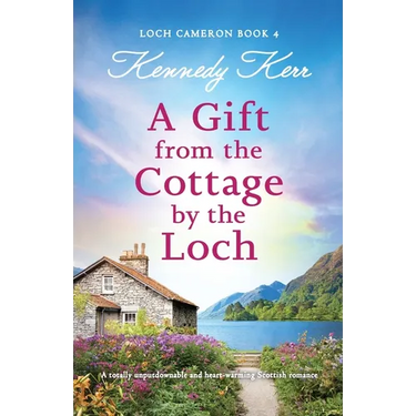 A Gift from the Cottage by the Loch: A totally unputdownable and heart-warming Scottish romance