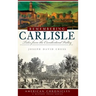 Remembering Carlisle: Tales from the Cumberland Valley