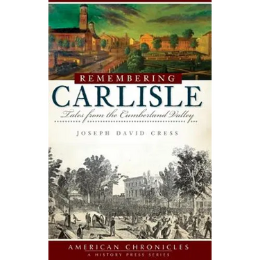 Remembering Carlisle: Tales from the Cumberland Valley