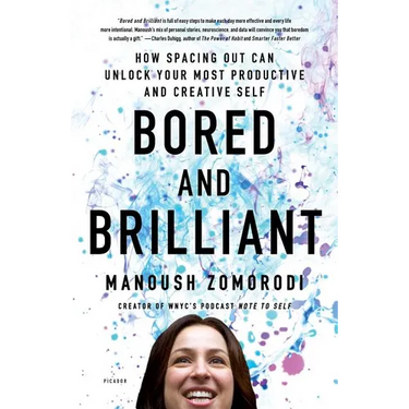 Bored and Brilliant: How Spacing Out Can Unlock Your Most Productive and Creative Self