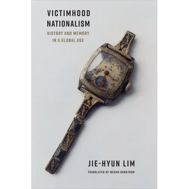 Victimhood Nationalism: History and Memory in a Global Age
