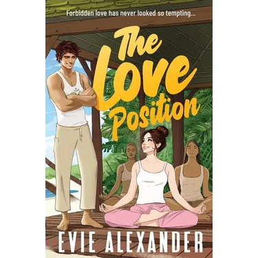 The Love Position: A Forbidden Love, Forced Proximity, Steamy Romantic Comedy