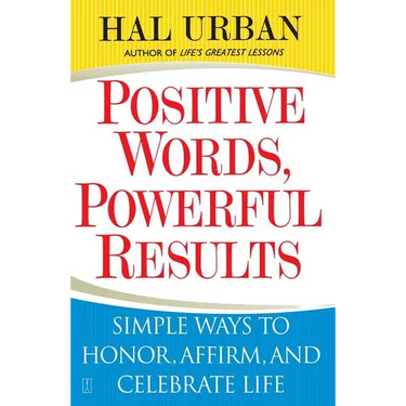 Positive Words, Powerful Results: Simple Ways to Honor, Affirm, and Celebrate Life