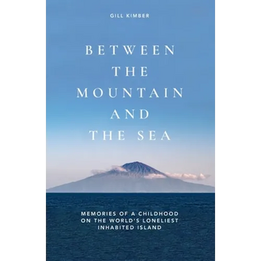 Between the Mountain and the Sea: Memories of a childhood on Tristan da Cunha, the world's loneliest inhabited island