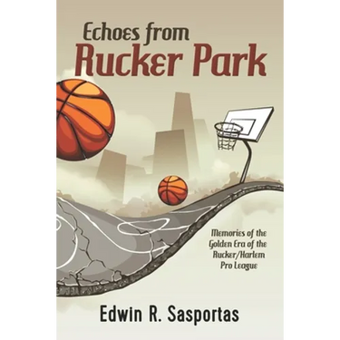 Echoes From Rucker Park: Memories of The Golden Era of the Rucker/Harlem Pro League
