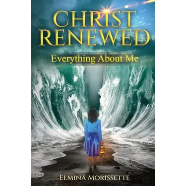 Christ Renewed Everything about Me: My journey to finally healing the inner me.