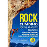 Rock Climbing for the Absolute Beginner: A Complete Guide to Bouldering, Mountaineering, Top-Rope & Trad Climbing- Includes Knot Tying Tutorials