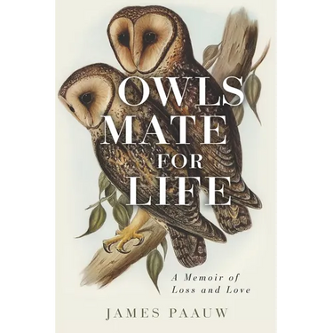Owls Mate for Life: A Memoir of Loss and Love