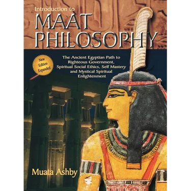 Introduction to Maat Philosophy: Introduction to Maat Philosophy: Ancient Egyptian Ethics & Metaphysics
