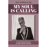My Soul Is Calling: A Transitional Journey of Hope and Restoration