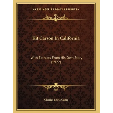 Kit Carson In California: With Extracts From His Own Story (1922)