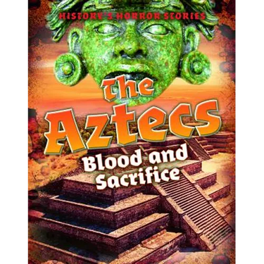 The Aztecs: Blood and Sacrifice