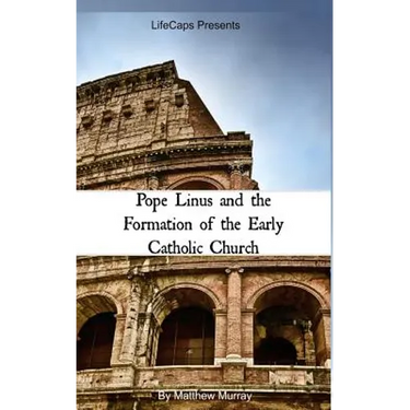 Pope Linus and the Formation of the Early Catholic Church