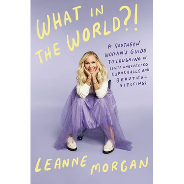What in the World?!: A Southern Woman's Guide to Laughing at Life's Unexpected Curveballs and Beautiful Blessings