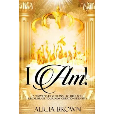 I Am!: A Women's Devotional to Help You Recalibrate Your New Creation Identity