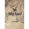 So, Why Gin?