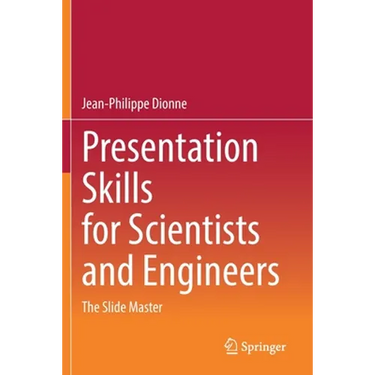 Presentation Skills for Scientists and Engineers: The Slide Master