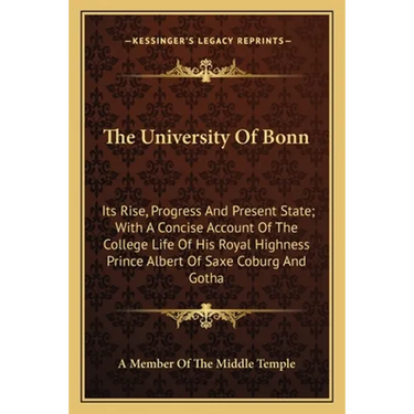 The University Of Bonn: Its Rise, Progress And Present State; With A Concise Account Of The College Life Of His Royal Highness Prince Albert O