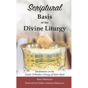 Scriptural Basis of the Divine Liturgy: Meditations on the Coptic Orthodox Liturgy of Saint Basil